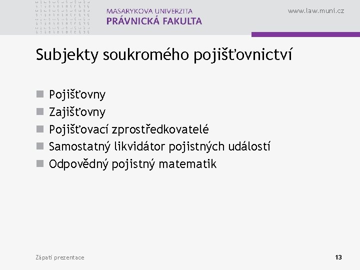 www. law. muni. cz Subjekty soukromého pojišťovnictví n n n Pojišťovny Zajišťovny Pojišťovací zprostředkovatelé