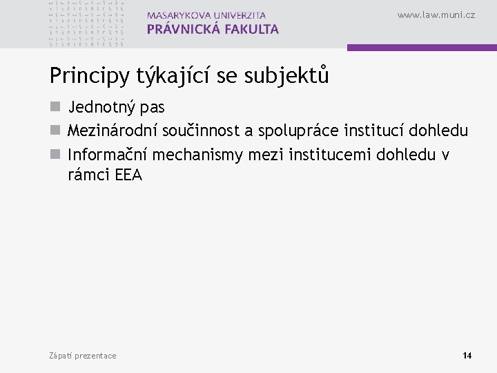 www. law. muni. cz Principy týkající se subjektů n Jednotný pas n Mezinárodní součinnost