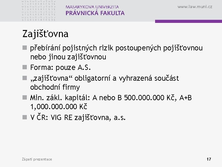 www. law. muni. cz Zajišťovna n přebírání pojistných rizik postoupených pojišťovnou nebo jinou zajišťovnou