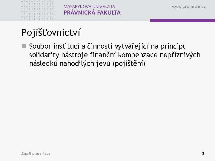 www. law. muni. cz Pojišťovnictví n Soubor institucí a činností vytvářející na principu solidarity