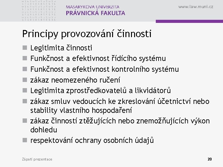 www. law. muni. cz Principy provozování činnosti Legitimita činnosti Funkčnost a efektivnost řídícího systému