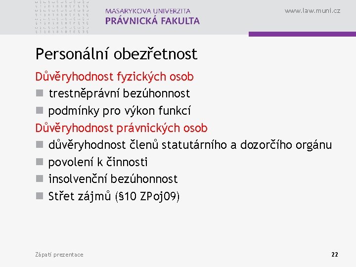 www. law. muni. cz Personální obezřetnost Důvěryhodnost fyzických osob n trestněprávní bezúhonnost n podmínky