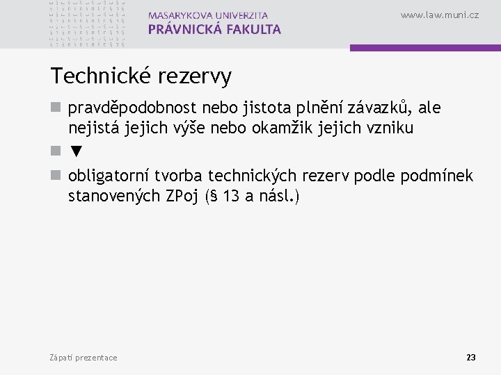www. law. muni. cz Technické rezervy n pravděpodobnost nebo jistota plnění závazků, ale nejistá