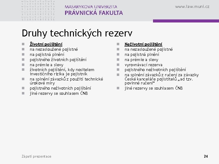 www. law. muni. cz Druhy technických rezerv n n n n n Životní pojištění