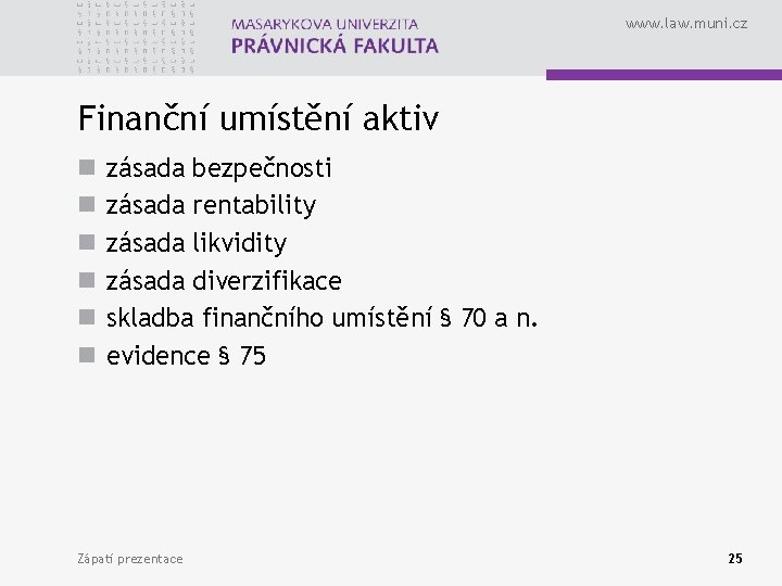 www. law. muni. cz Finanční umístění aktiv n n n zásada bezpečnosti zásada rentability