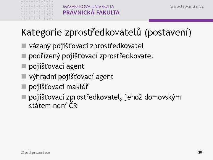 www. law. muni. cz Kategorie zprostředkovatelů (postavení) n n n vázaný pojišťovací zprostředkovatel podřízený