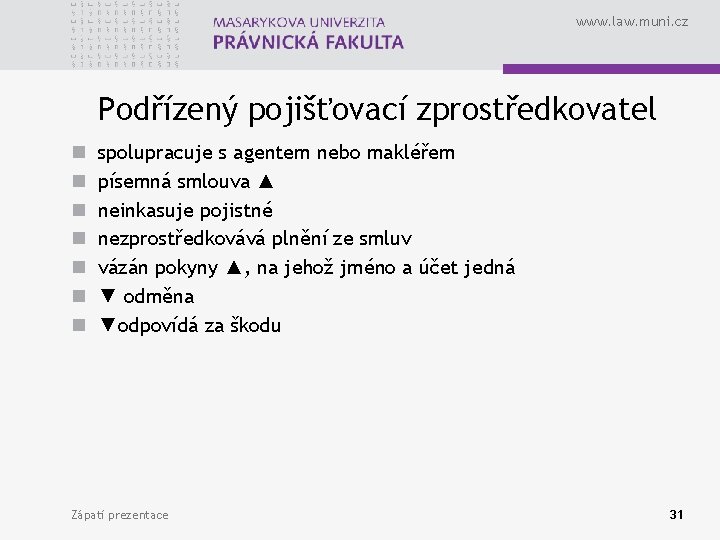 www. law. muni. cz Podřízený pojišťovací zprostředkovatel n n n n spolupracuje s agentem