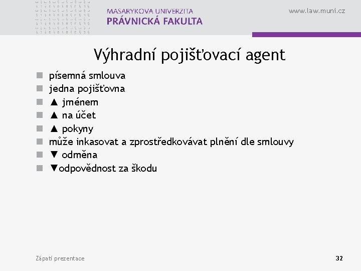 www. law. muni. cz Výhradní pojišťovací agent n n n n písemná smlouva jedna