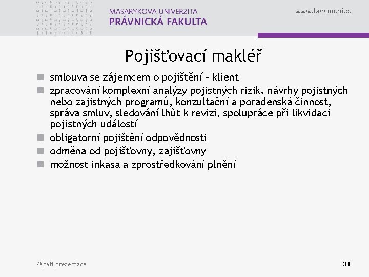 www. law. muni. cz Pojišťovací makléř n smlouva se zájemcem o pojištění – klient