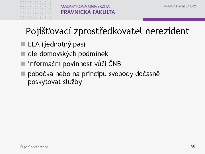 www. law. muni. cz Pojišťovací zprostředkovatel nerezident n n EEA (jednotný pas) dle domovských