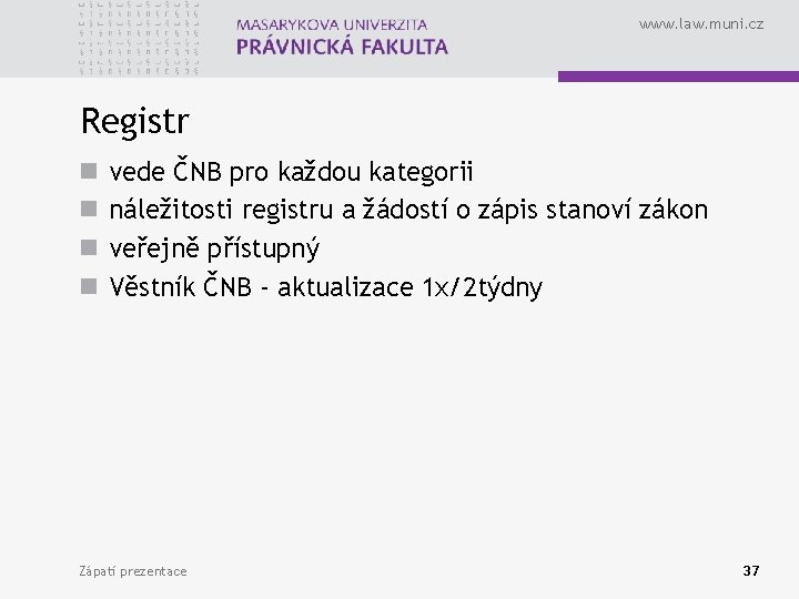 www. law. muni. cz Registr n n vede ČNB pro každou kategorii náležitosti registru