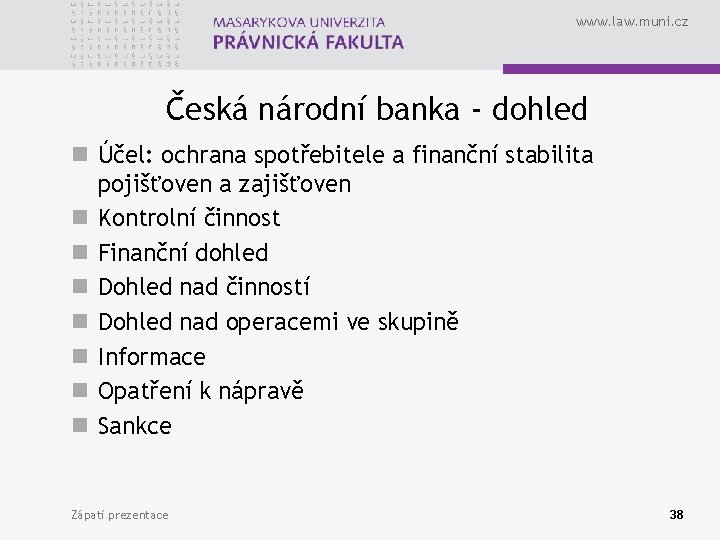 www. law. muni. cz Česká národní banka - dohled n Účel: ochrana spotřebitele a
