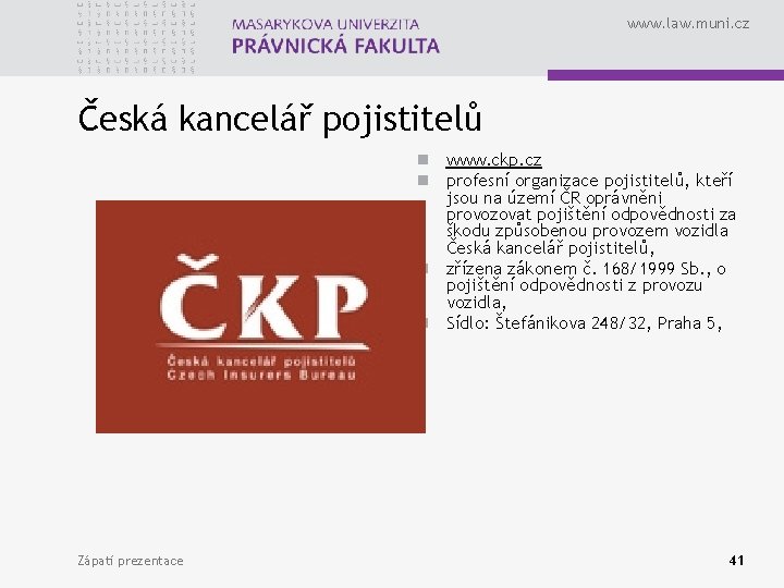 www. law. muni. cz Česká kancelář pojistitelů n www. ckp. cz n profesní organizace