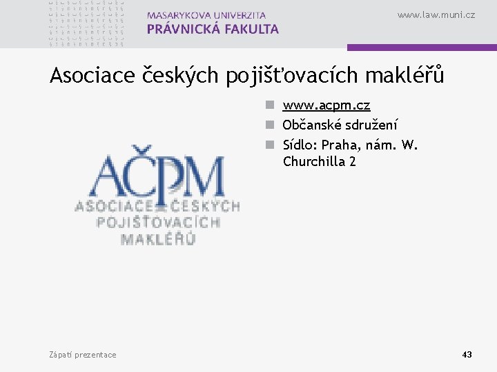 www. law. muni. cz Asociace českých pojišťovacích makléřů n www. acpm. cz n Občanské