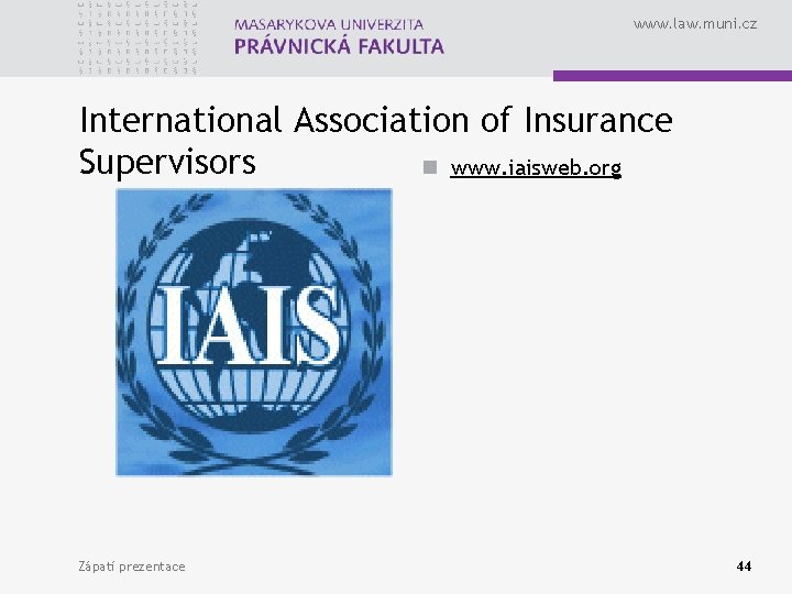 www. law. muni. cz International Association of Insurance Supervisors n www. iaisweb. org Zápatí