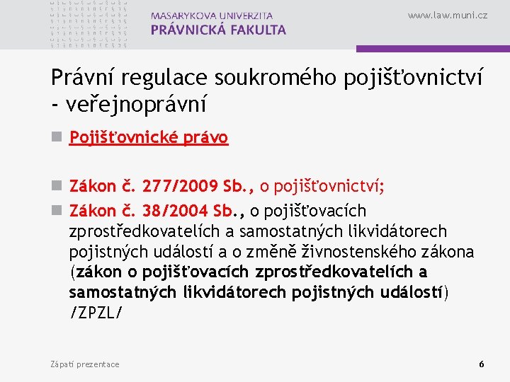 www. law. muni. cz Právní regulace soukromého pojišťovnictví - veřejnoprávní n Pojišťovnické právo n