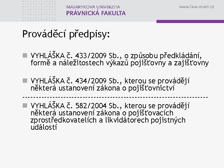 www. law. muni. cz Prováděcí předpisy: n VYHLÁŠKA č. 433/2009 Sb. , o způsobu
