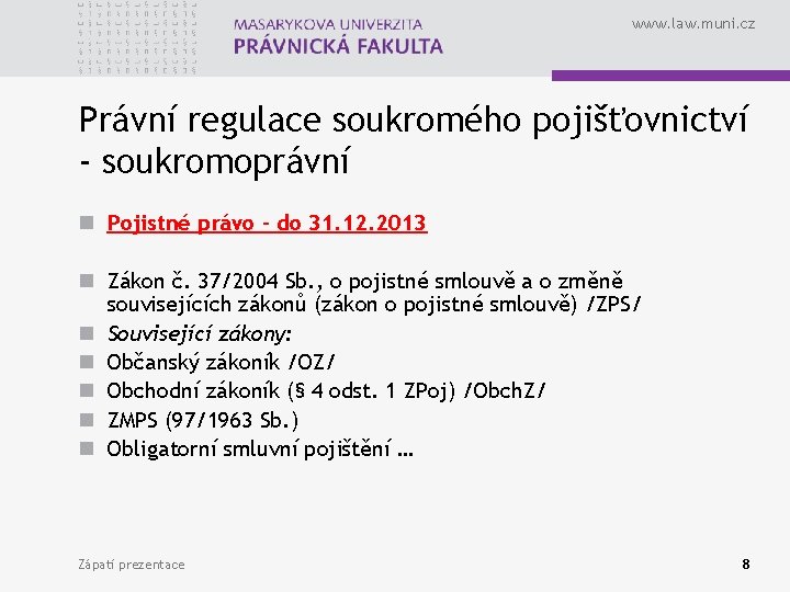 www. law. muni. cz Právní regulace soukromého pojišťovnictví - soukromoprávní n Pojistné právo –