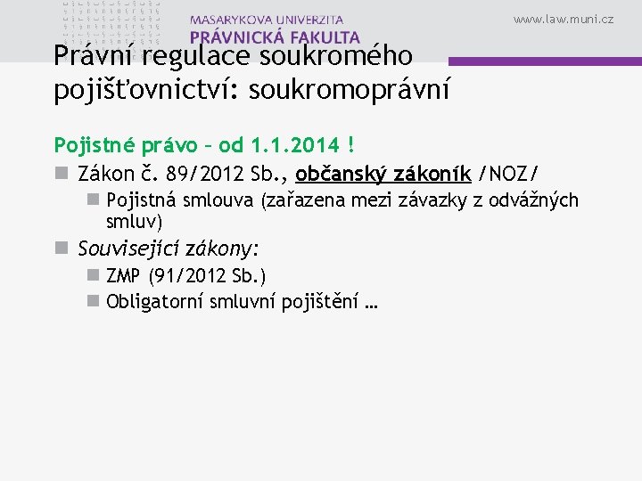 www. law. muni. cz Právní regulace soukromého pojišťovnictví: soukromoprávní Pojistné právo – od 1.