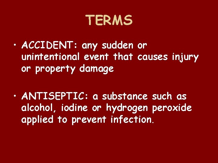TERMS • ACCIDENT: any sudden or unintentional event that causes injury or property damage