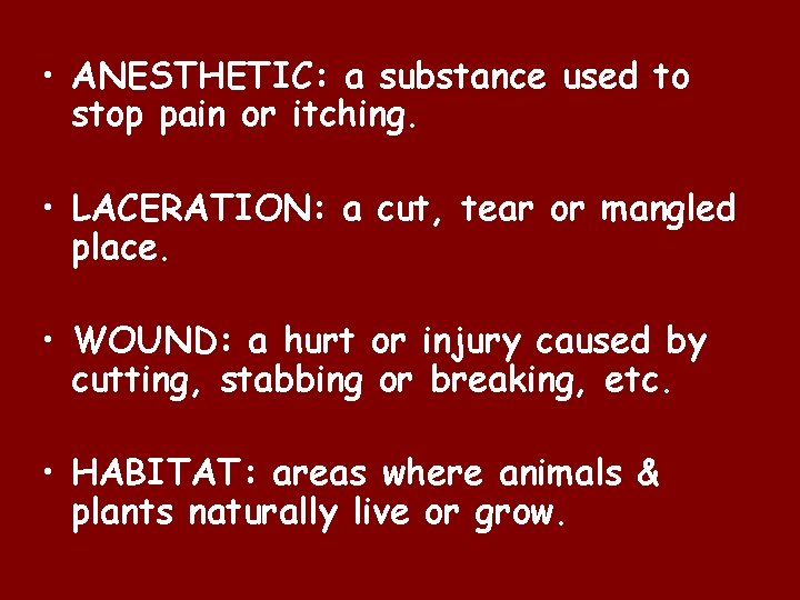  • ANESTHETIC: a substance used to stop pain or itching. • LACERATION: a