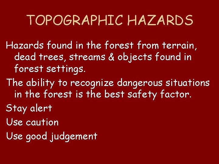TOPOGRAPHIC HAZARDS Hazards found in the forest from terrain, dead trees, streams & objects