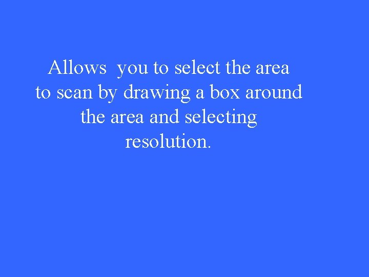 Allows you to select the area to scan by drawing a box around the