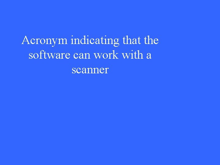 Acronym indicating that the software can work with a scanner 