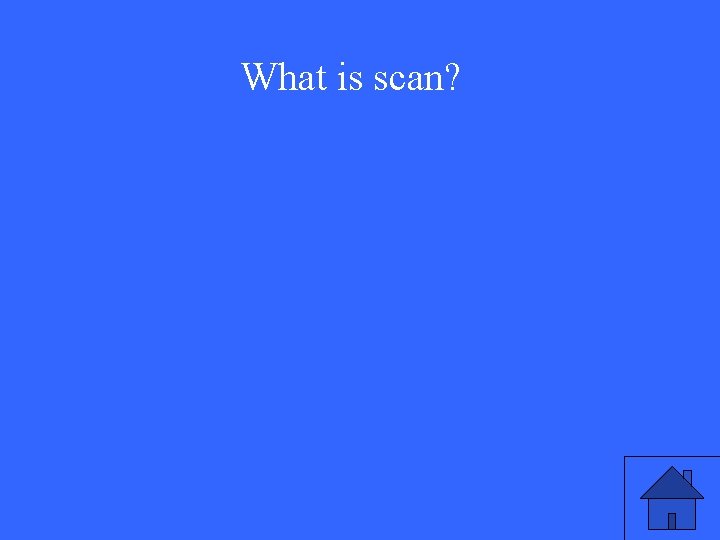 What is scan? 