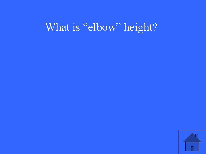 What is “elbow” height? 