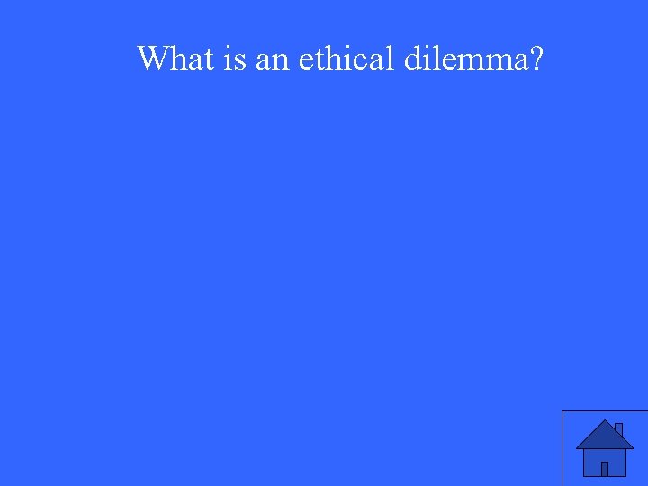 What is an ethical dilemma? 