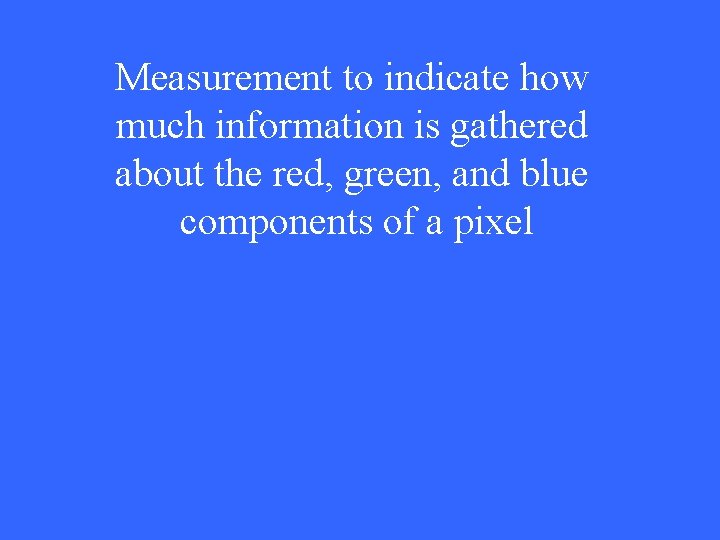 Measurement to indicate how much information is gathered about the red, green, and blue