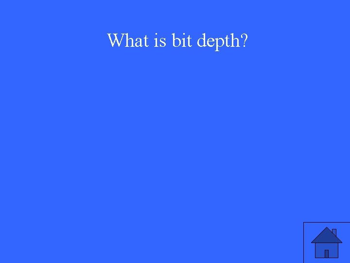 What is bit depth? 