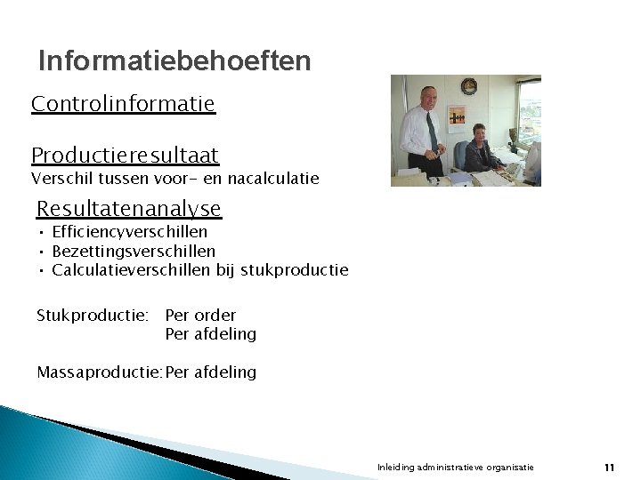Informatiebehoeften Controlinformatie Productieresultaat Verschil tussen voor- en nacalculatie Resultatenanalyse • Efficiencyverschillen • Bezettingsverschillen • Informatiebehoeften Controlinformatie Productieresultaat Verschil tussen voor- en nacalculatie Resultatenanalyse • Efficiencyverschillen • Bezettingsverschillen •