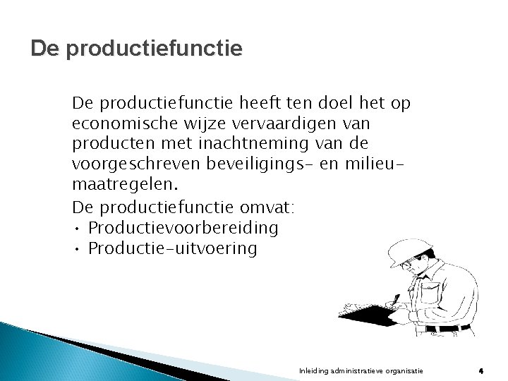 De productiefunctie heeft ten doel het op economische wijze vervaardigen van producten met inachtneming De productiefunctie heeft ten doel het op economische wijze vervaardigen van producten met inachtneming