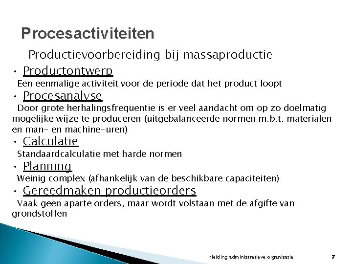 Procesactiviteiten Productievoorbereiding bij massaproductie • Productontwerp Een eenmalige activiteit voor de periode dat het Procesactiviteiten Productievoorbereiding bij massaproductie • Productontwerp Een eenmalige activiteit voor de periode dat het