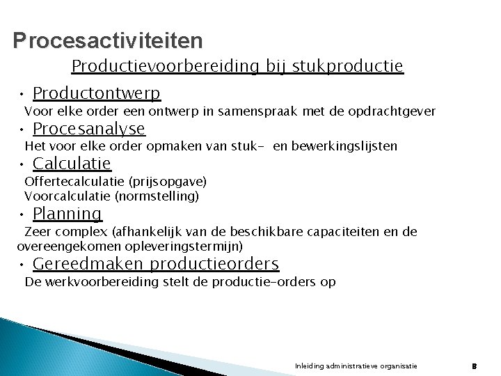 Procesactiviteiten Productievoorbereiding bij stukproductie • Productontwerp Voor elke order een ontwerp in samenspraak met Procesactiviteiten Productievoorbereiding bij stukproductie • Productontwerp Voor elke order een ontwerp in samenspraak met