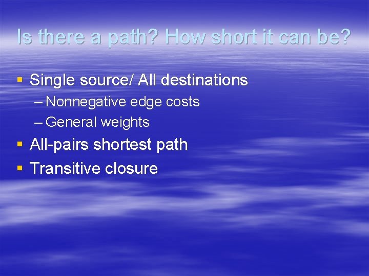 Is there a path? How short it can be? § Single source/ All destinations