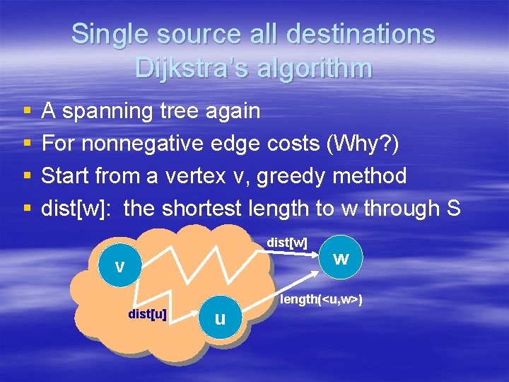 Single source all destinations Dijkstra’s algorithm § § A spanning tree again For nonnegative