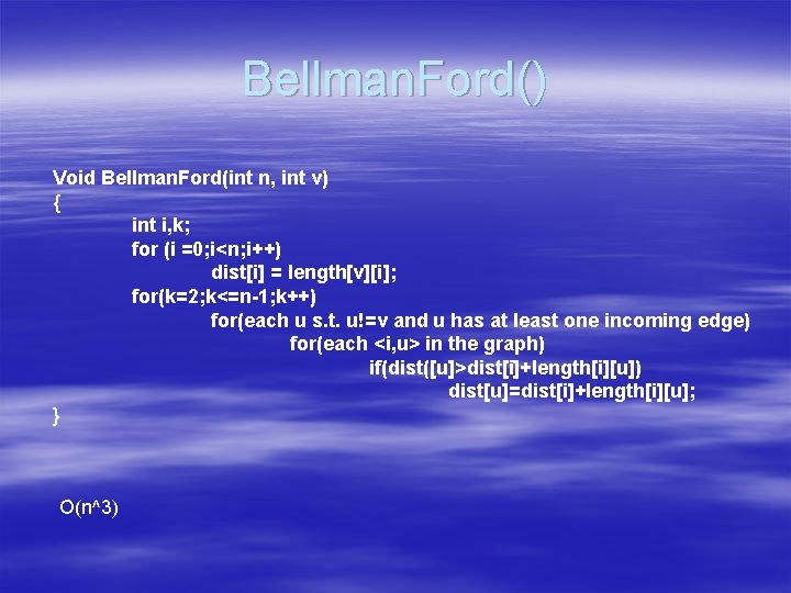Bellman. Ford() Void Bellman. Ford(int n, int v) { int i, k; for (i