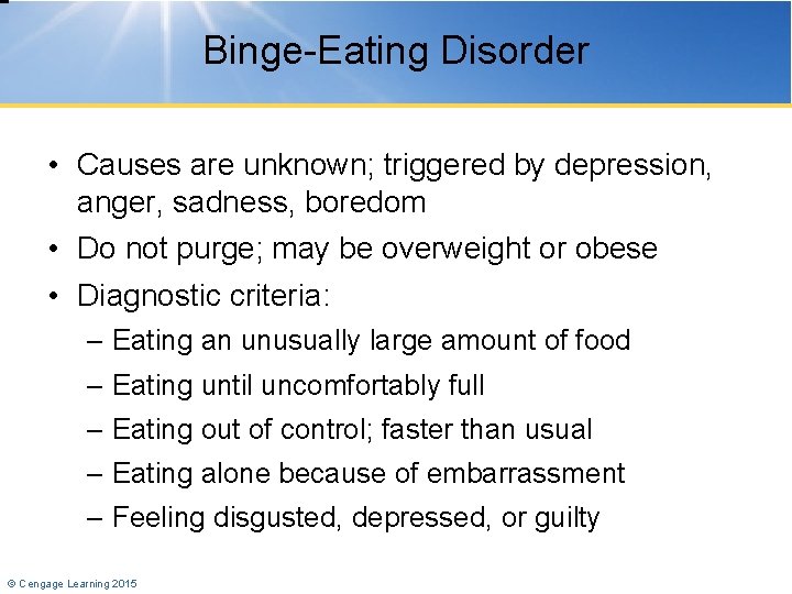 Binge-Eating Disorder • Causes are unknown; triggered by depression, anger, sadness, boredom • Do