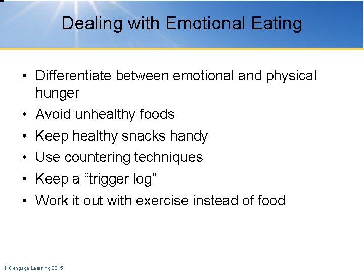 Dealing with Emotional Eating • Differentiate between emotional and physical hunger • Avoid unhealthy