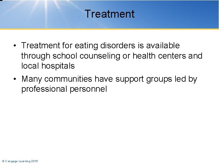 Treatment • Treatment for eating disorders is available through school counseling or health centers