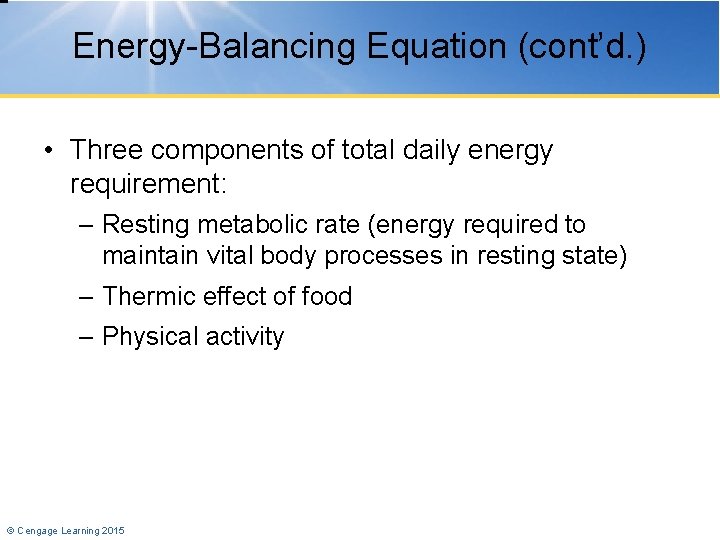 Energy-Balancing Equation (cont’d. ) • Three components of total daily energy requirement: – Resting