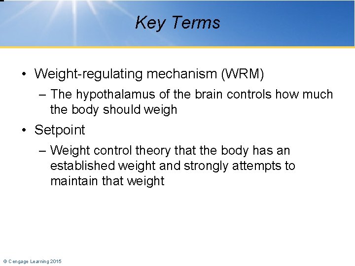 Key Terms • Weight-regulating mechanism (WRM) – The hypothalamus of the brain controls how
