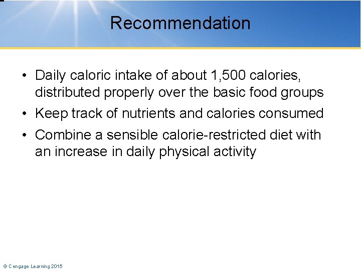 Recommendation • Daily caloric intake of about 1, 500 calories, distributed properly over the