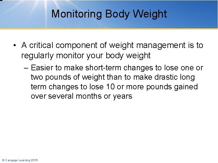 Monitoring Body Weight • A critical component of weight management is to regularly monitor