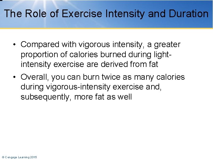 The Role of Exercise Intensity and Duration • Compared with vigorous intensity, a greater