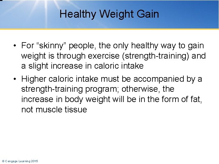 Healthy Weight Gain • For “skinny” people, the only healthy way to gain weight