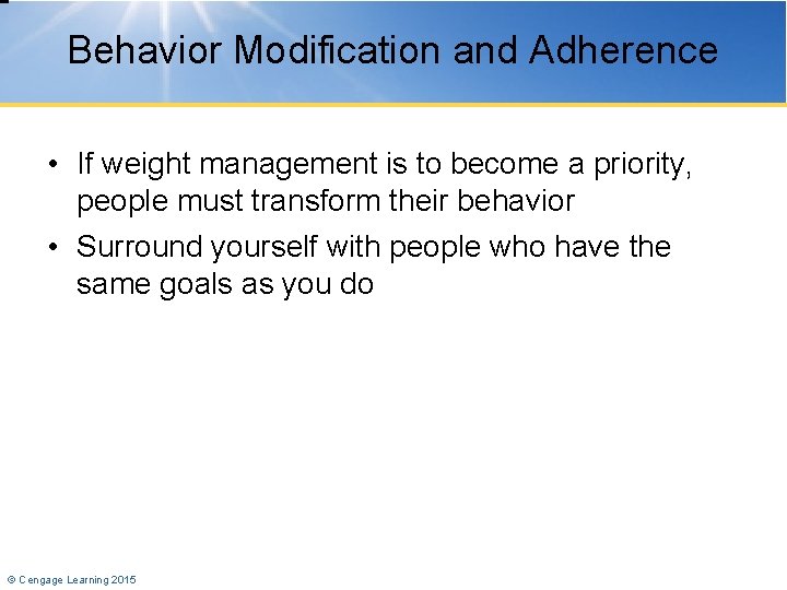 Behavior Modification and Adherence • If weight management is to become a priority, people